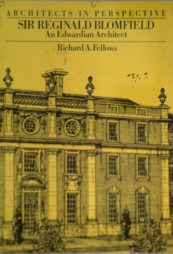 Architects In Perspective Sir Reginald Blomfield: An Edwardian Architect