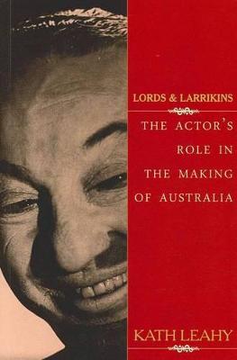 Lords and Larrikins: The actor's role in the making of Australia: The