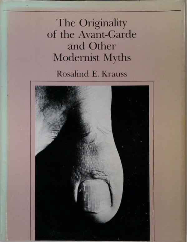 The Originality of the Avant-Garde and Other Modernist Myths