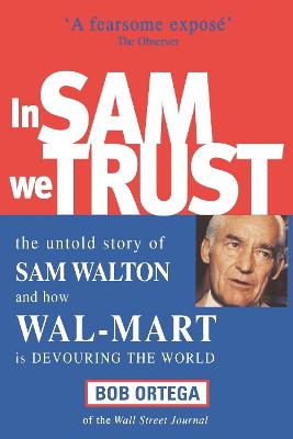 In Sam We Trust: The Untold Story of Sam Walton and How Wal-Mart is