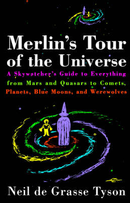Merlin's Tour of the Universe: A Skywatcher's Guide to Everything from