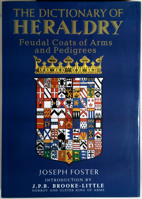 The Dictionary Of Heraldry: Feudal Coats Of Arms And Pedigrees