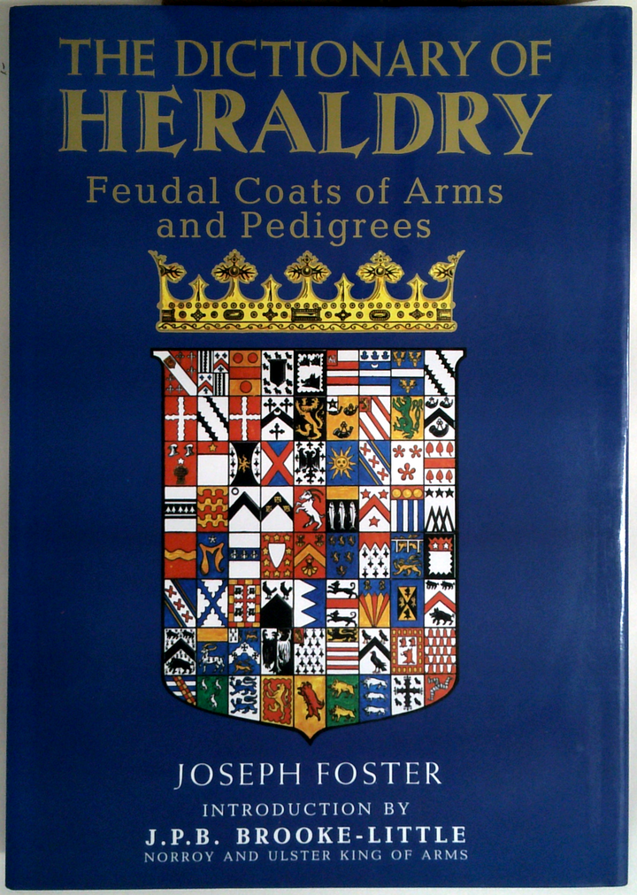 The Dictionary Of Heraldry: Feudal Coats Of Arms And Pedigrees