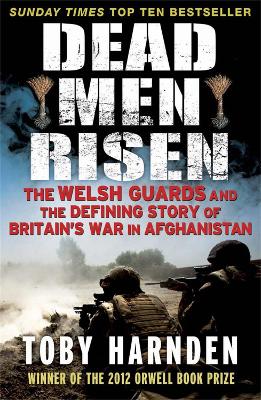 Dead Men Risen: The Welsh Guards and the Real Story of Britain's War