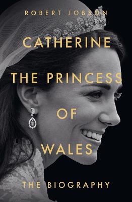 Catherine, the Princess of Wales: The Biography: THE INSTANT SUNDAY