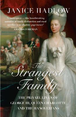 The Strangest Family: The Private Lives of George III, Queen Charlotte