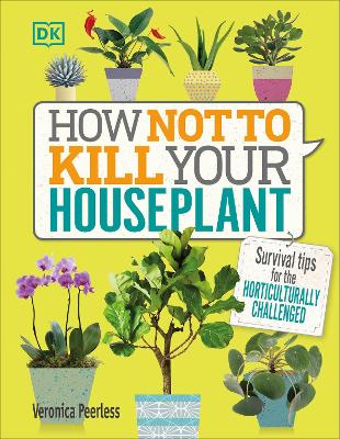 How Not to Kill Your Houseplant: Survival Tips for the Horticulturally