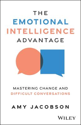 The Emotional Intelligence Advantage: Mastering Change and Difficult