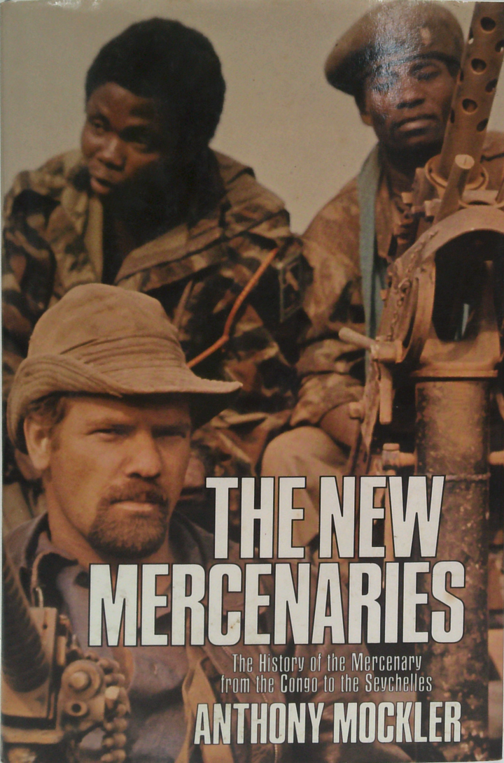 The New Mercenaries: The History Of The Mercenary From The Congo To The Seychelles