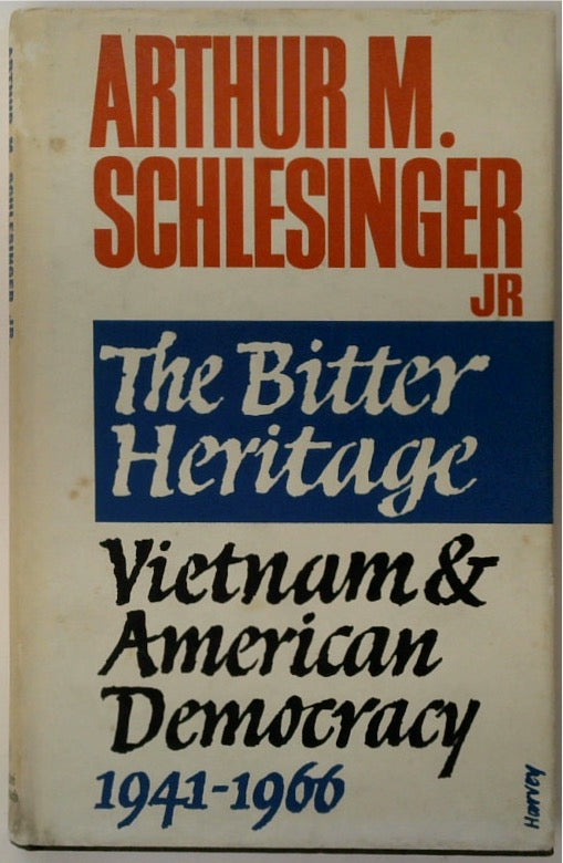 The Bitter Heritage: Vietnam and American Democracy 1941-1966