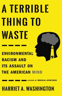 A Terrible Thing to Waste: Environmental Racism and Its Assault on the