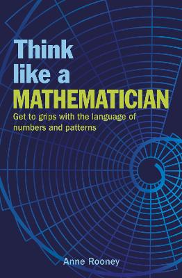 Think Like a Mathematician: Get to Grips with the Language of Numbers