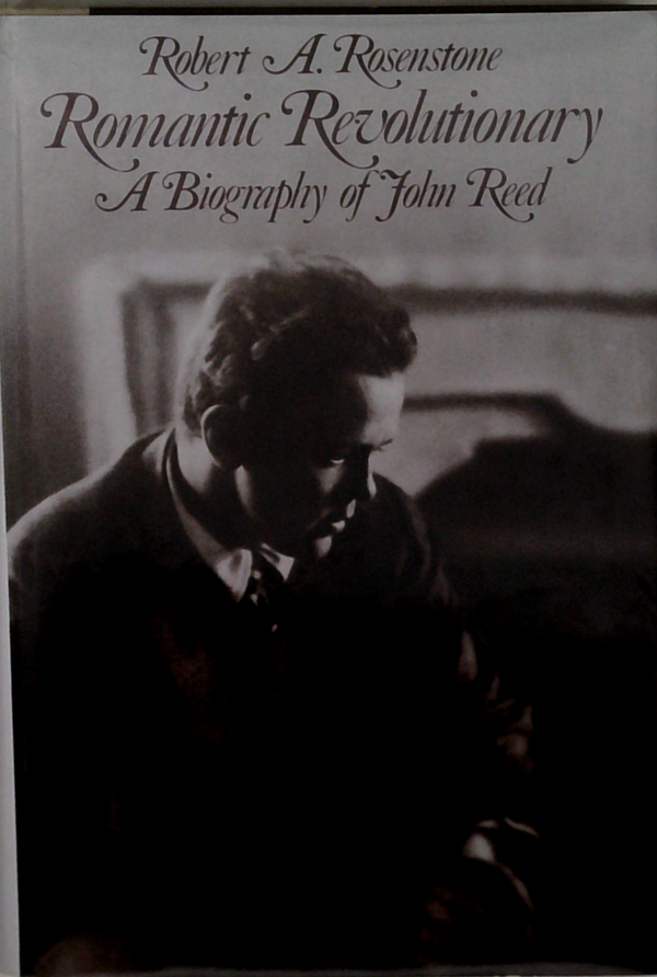 Romantic Revolutionary: A Biography Of John Reed