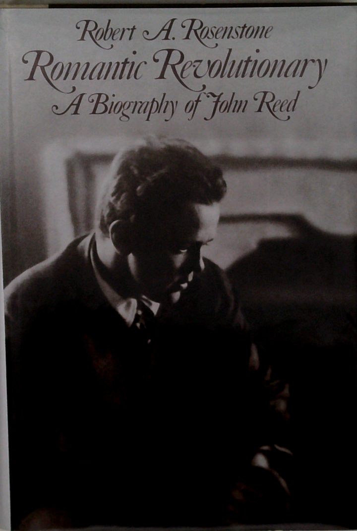 Romantic Revolutionary: A Biography Of John Reed