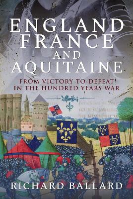 England, France and Aquitaine: From Victory to Defeat in the Hundred Years War