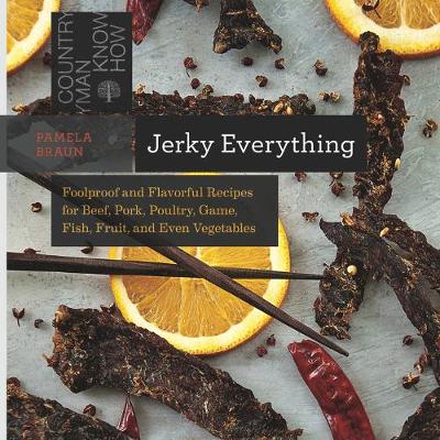 Jerky Everything: Foolproof and Flavorful Recipes for Beef, Pork,