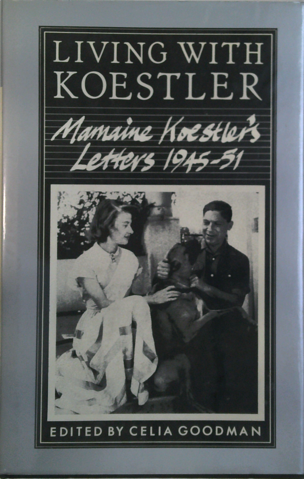 Living With Koestler: Mamaine Koestler's Letters 1945-51