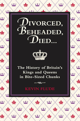 Divorced, Beheaded, Died...: The History of Britain's Kings and Queens