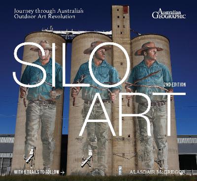 Silo Art 2nd edition: Journey through Australia's Outdoor Art Scene