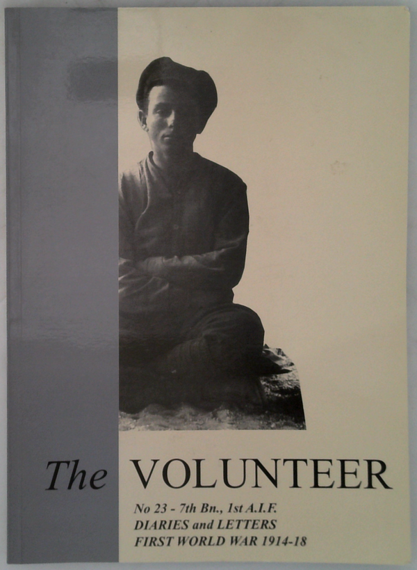 The Volunteer The Diaries and Letters of Albert E. Coates No 23 - 7th Btn., 1st A.I.F. First World War 1914-18
