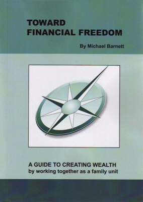 Toward Financial Freedom: A Guide to Creating Wealth by Working