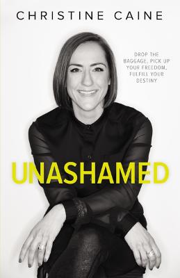 Unashamed: Drop the Baggage, Pick up Your Freedom, Fulfill Your