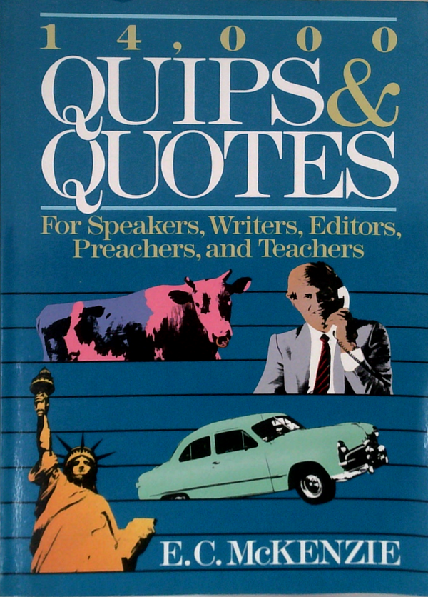14,000 Quips & Quotes: For Speakers, Writers, Editors, Preachers, And Teachers
