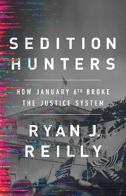 Sedition Hunters: How January 6th Broke the Justice System