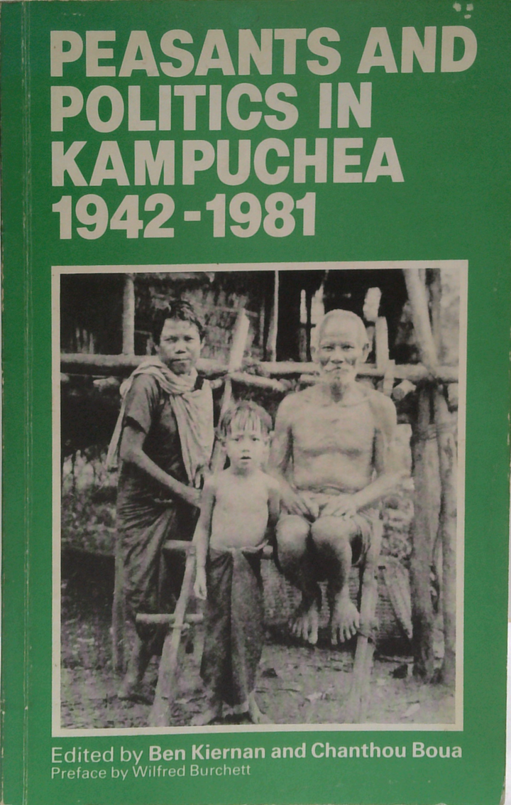 Peasants And Politics In Kampuchea 1942-1981