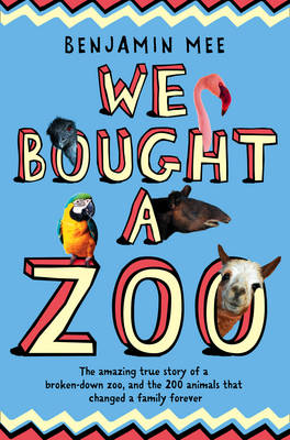 We Bought A Zoo: The Amazing True Story of a Broken-down Zoo, and the