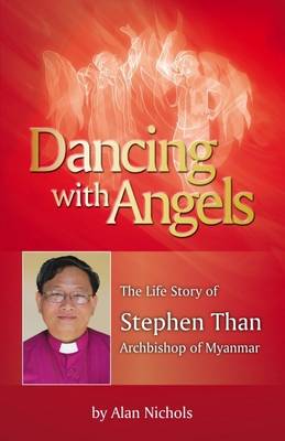 Dancing with Angels: The Life Story of Stephen Than, Archbishop of