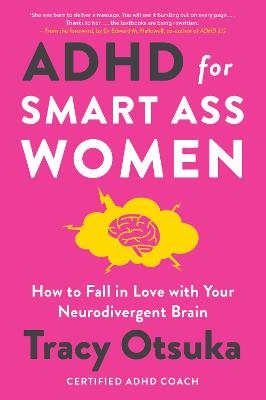 ADHD For Smart Ass Women: How to fall in love with your neurodivergent brain