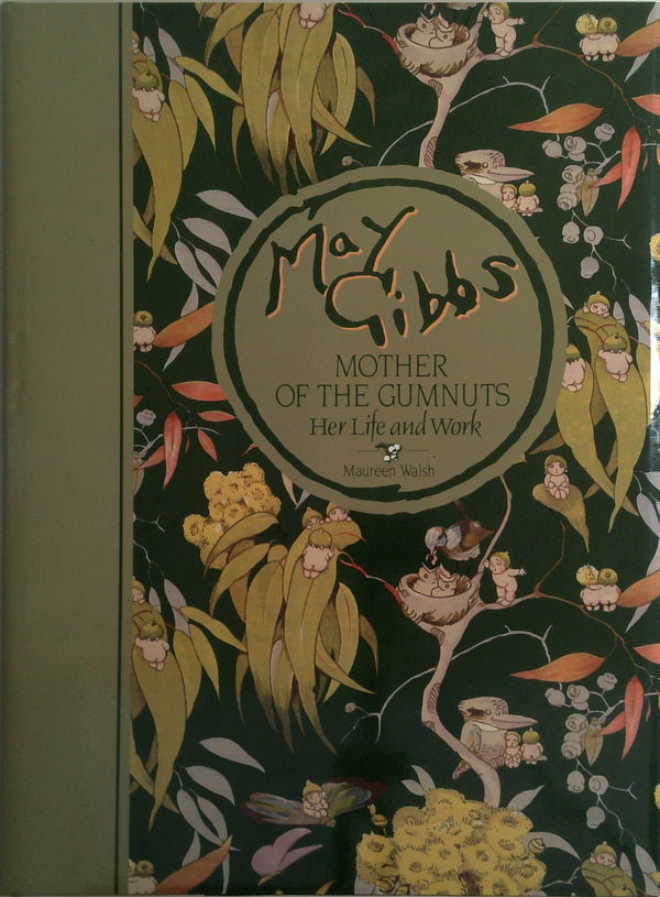 May Gibbs: Mother Of The Gumnuts; Her Life And Work