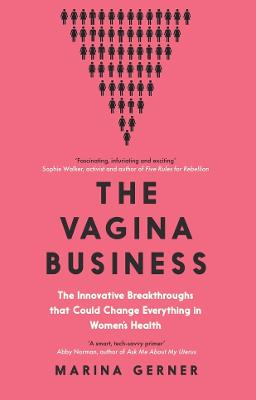 The Vagina Business: The Innovative Breakthroughs that Could Change