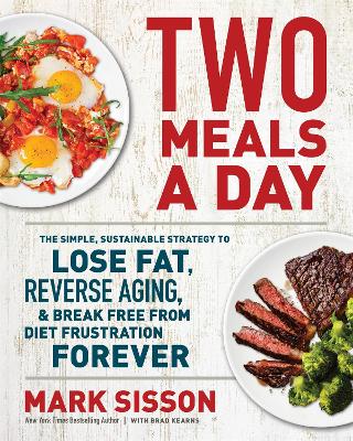 Two Meals a Day: The Simple, Sustainable Strategy to Lose Fat, Reverse