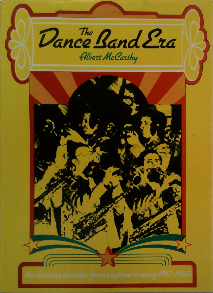 The Dance Band Era: The Dancing Decades From Ragtime To Swing 1910-1950