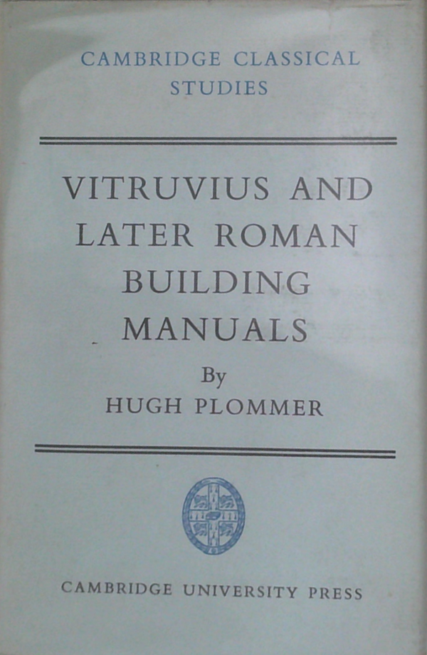 Vitruvius And Later Roman Building Manuals