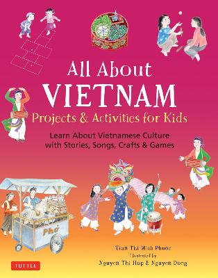 All About Vietnam: Projects & Activities for Kids: Learn About