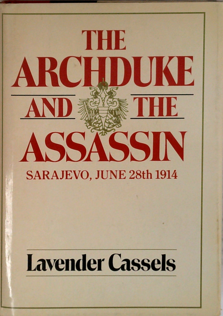 The Archduke And The Assassin: Sarajevo, June 28th 1914