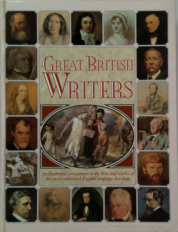 Great British Writers: An Illustrated Companion To The Lives And Works Of The Most Celebrated English Language Novelists