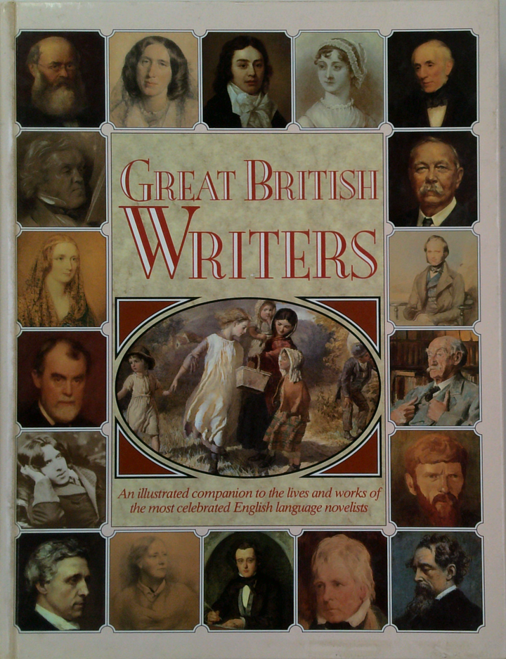 Great British Writers: An Illustrated Companion To The Lives And Works Of The Most Celebrated English Language Novelists