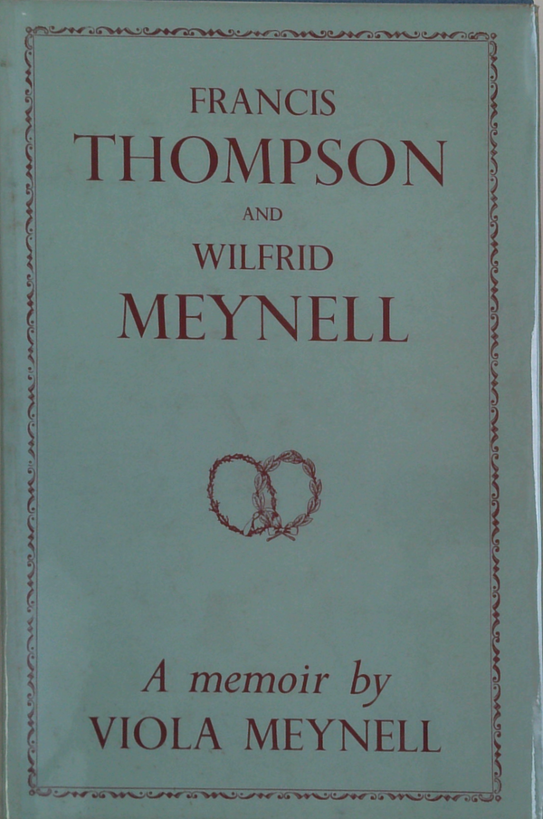 Francis Thompson And Wilfrid Meynell: A Memoir By Viola Meynell