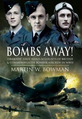 Bombs Away! Dramatic First-hand Accounts of British and Commonwealth