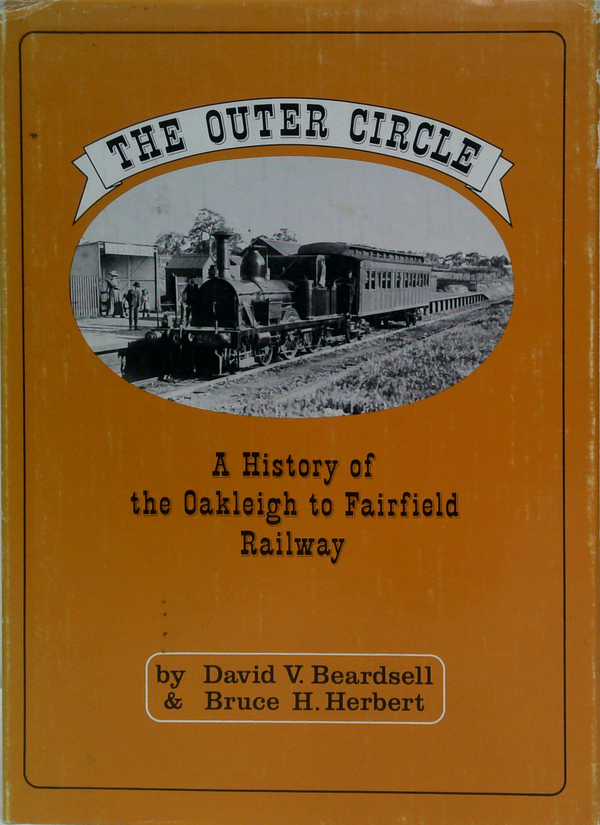 The Outer Circle: A History Of The Oakleigh To Fairfield Park Railway