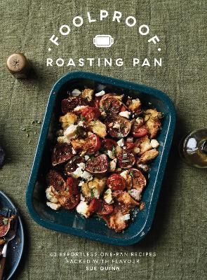 Foolproof Roasting Pan: 60 Effortless One-Pan Recipes Packed with