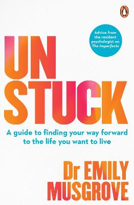 Unstuck: A guide to finding your way forward to the life you want to