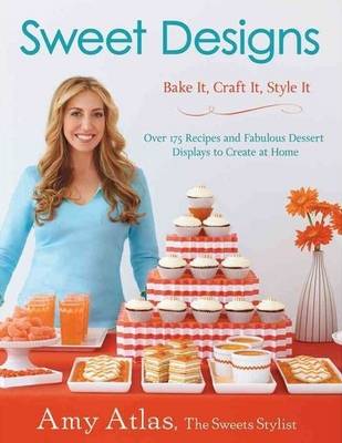 Sweet Designs: Bake It, Craft It, Style It