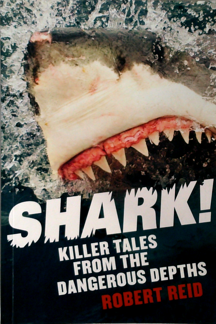 Shark!: Killer Tales From The Dangerous Depths