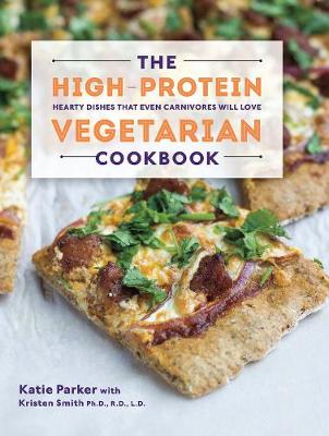 The High-Protein Vegetarian Cookbook: Hearty Dishes that Even