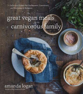Great Vegan Meals for the Carnivorous Family: 75 Delicious Dishes for